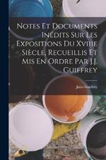 Notes Et Documents Inedits Sur Les Expositions Du Xviiie Siecle, Recueillis Et Mis En Ordre Par J.J. Guiffrey