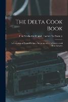 The Delta Cook Book: A Collection of Tested Recipes, Recommended by Experienced Housekeepers