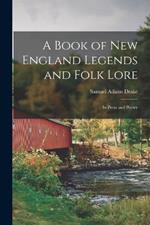 A Book of New England Legends and Folk Lore: In Prose and Poetry