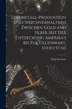 Edelmetall-Produktion Und Werthverhaltniss Zwischen Gold and Silber Seit Der Entdeckung Amerika's Bis Zur Gegenwart, Issues 57-60
