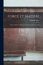 Force Et Matiere: Etudes Populaires D'histoire Et De Philosophie Naturelles