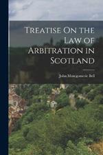 Treatise On the Law of Arbitration in Scotland