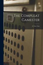 The Compleat Gamester: In Three Parts