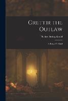 Grettir the Outlaw: A Story of Iceland