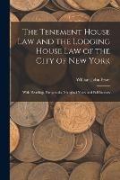 The Tenement House Law and the Lodging House Law of the City of New York: With Headings, Paragraphs, Marginal Notes and Full Indexes