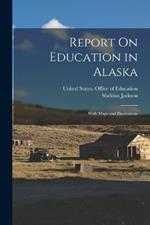Report On Education in Alaska: With Maps and Illustrations