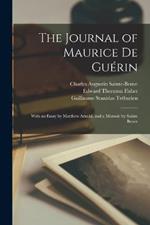 The Journal of Maurice De Guerin: With an Essay by Matthew Arnold, and a Memoir by Sainte Beuve