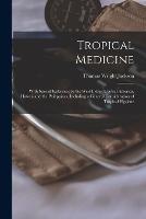 Tropical Medicine: With Special Reference to the West Indies, Central America, Hawaii and the Philippines, Including a General Consideration of Tropical Hygiene