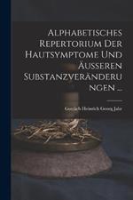 Alphabetisches Repertorium Der Hautsymptome Und AEusseren Substanzveranderungen ...