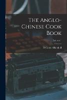 The Anglo-Chinese Cook Book; Volume 1