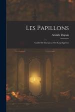 Les Papillons: Guide De L'amateur Des Lepidopteres