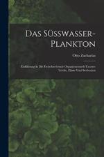 Das Süsswasser-Plankton: Einführung in Die Freischwebende Organismenwelt Unserer Teiche, Flüsse Und Seebecken