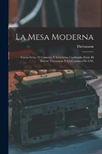 La Mesa Moderna: Cartas Sobre El Comedor Y La Cocina Cambiadas Entre El Doctor Thebussem Y Un Cocinero De S.M.