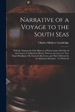 Narrative of a Voyage to the South Seas: With the Shipwreck of the Princess of Wales Cutter On One of the Crozets, Uninhabited Islands; With an Account of a Two Years' Residence On Them by the Crew, and Their Delivery by an American Schooner: To Which Is