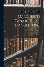 Histoire De Marguerite D'anjou, Reine D'angleterre; Volume 1