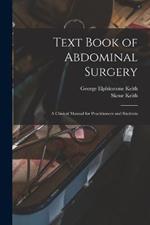 Text Book of Abdominal Surgery: A Clinical Manual for Practitioners and Students