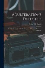 Adulterations Detected; Or, Plain Instructions for the Discovery of Frauds in Food and Medicine