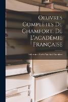 Oeuvres Completes De Chamfort, De L'academie Francaise