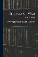 Engines of War: Or, Historical and Experimental Observations On Ancient and Modern Warlike Machines and Implements [&c.]