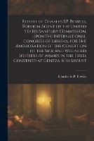 Report of Charles S.P. Bowles, Foreign Agent of the United States Sanitary Commission, Upon the International Congress of Geneva, for the Amelioration of the Condition of the Sick and Wounded Soldiers of Armies in the Field, Convened at Geneva, 8Th August