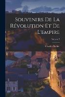 Souvenirs De La Revolution Et De L'empire; Volume 2