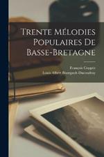 Trente Melodies Populaires De Basse-Bretagne