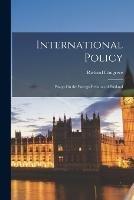 International Policy: Essays On the Foreign Relation of England