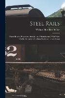 Steel Rails: Their History, Properties, Strength and Manufacture, With Notes On the Principles of Rolling Stock and Track Design