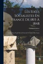 Les Idees Socialistes En France De 1815 A 1848: Le Socialisme Fonde Sur La Fraternite Et L'union Des Classes