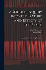 A Serious Inquiry Into the Nature and Effects of the Stage: And a Letter Respecting Play Actors