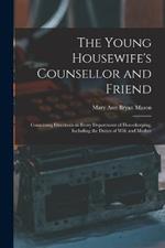 The Young Housewife's Counsellor and Friend: Containing Directions in Every Department of Housekeeping, Including the Duties of Wife and Mother