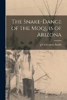 The Snake-Dance of the Moquis of Arizona