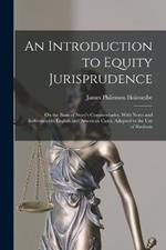 An Introduction to Equity Jurisprudence: On the Basis of Story's Commentaries, With Notes and References to English and American Cases, Adapted to the Use of Students