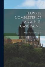 OEuvres Completes De L'abbe H. R. Casgrain ...