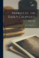 Annals of the Early Caliphate: From Original Sources