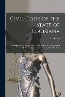 Civil Code of the State of Louisiana: Preceded by the Treaty of Cession With France, the Constitution of the United States of America, and of the State