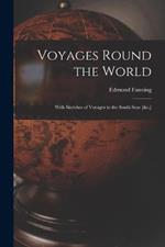 Voyages Round the World: With Sketches of Voyages to the South Seas [&c.]