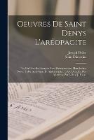 Oeuvres De Saint Denys L'areopagite: Tr. Du Grec En Francais Avec Prolegomenes, Manchettes, Notes, Table Analytique Et Alphabetique, Table Detaillee Des Matieres, Par L'abbe J. Dulac