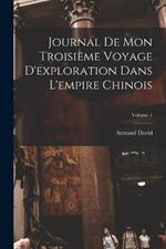 Journal De Mon Troisieme Voyage D'exploration Dans L'empire Chinois; Volume 1