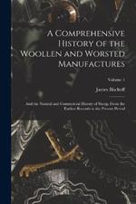 A Comprehensive History of the Woollen and Worsted Manufactures: And the Natural and Commercial History of Sheep, From the Earliest Records to the Present Period; Volume 1