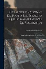 Catalogue Raisonné De Toutes Les Estampes Qui Forment L'oeuvre De Rembrandt: Et Des Principales Pièces De Ses Élèves