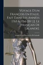 Voyage D'un Francois En Italie, Fait Dans Les Annees 1765 & 1766 [By J.J. Le Francais De Lalande].