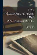 Das Holzknechthaus, Eine Waldgeschichte