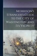 Morrison's Stranger's Guide to the City of Washington and Its Vicinity