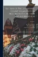 Letters of Field-Marshal Count Helmuth Von Moltke to His Mother and His Brothers: Translated by Clara Bell and Henry W. Fischer; Volume 1