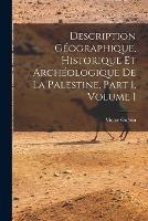 Description Geographique, Historique Et Archeologique De La Palestine, Part 1, volume 1