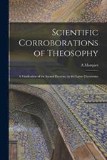 Scientific Corroborations of Theosophy: A Vindication of the Sacred Doctrine by the Latest Discoveries