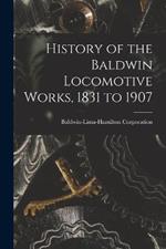 History of the Baldwin Locomotive Works, 1831 to 1907