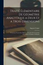 Traité Élémentaire De Géométrie Analytique a Deux Et a Trois Dimensions: Contenant Toutes Les Théories Générales De Géométire Accessibles a L'analyse Ordinaire