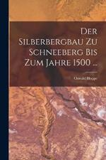 Der Silberbergbau Zu Schneeberg Bis Zum Jahre 1500 ...